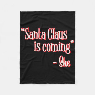 Santa Claus Is Coming That's What She Said Christm Fleecedecke
