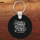 Santa Doesn T Believe In You Either _1  Schlüsselanhänger (Vorderseite)