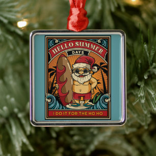 Santa Hello Summer Days I Do it for Ho Ho Ornament Aus Metall