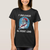 Santa I Deliver All Night Long Funny Santa Funny X T-Shirt (Vorderseite)