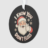 Santa I Know You Didn’t Floss Dentist Christmas Ornament (Vorderseite)