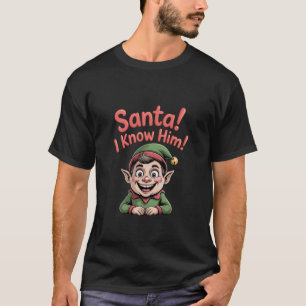 Santa ich kenne ihn lustiger Weihnachtself Feierta T-Shirt