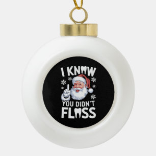 Santa, ich weiß, du hast nicht geflosst Zahnarzt D Keramik Kugel-Ornament