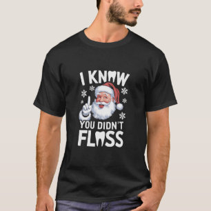 Santa, ich weiß, du hast nicht geflosst Zahnarzt D T-Shirt