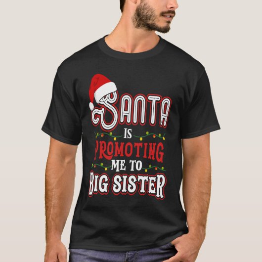 Santa Is Promoting Me To Big Sister Christmas T-Shirt (Vorderseite)