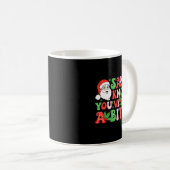 Santa Knows You’ve Been A Kaffeetasse (VorderseiteRechts)