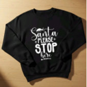 Santa Please Stop Here Christmas Sweatshirt