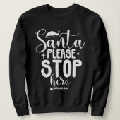 Santa Please Stop Here Christmas Sweatshirt (Design vorne)