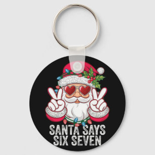 Santa sagt sechs sieben lustiges Weihnachten 67 Me Schlüsselanhänger