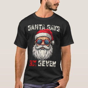 Santa sagt sechs sieben lustiges Weihnachten 67 Me T-Shirt