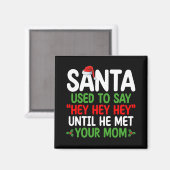 Santa sagte früher Hey, bis er deine Mutter traf Magnet (Vorderseite/Rückseite)