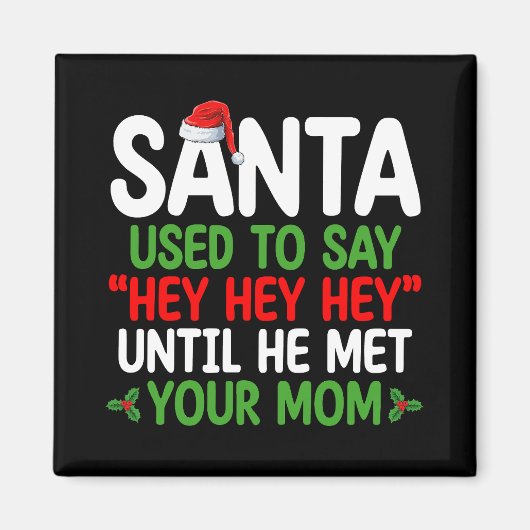 Santa sagte früher Hey, bis er deine Mutter traf Magnet (Vorne)