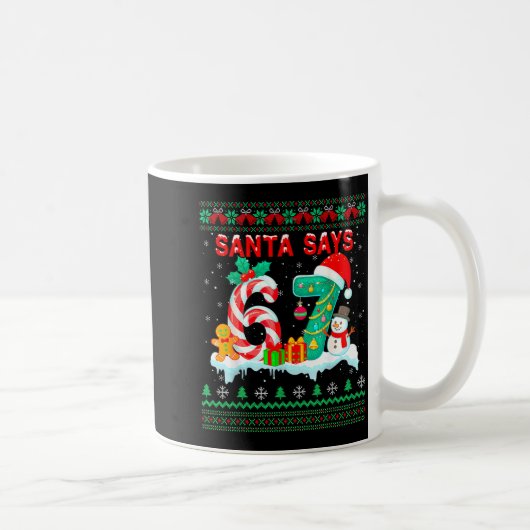 Santa Says 67 Christmas Ugly Sweater 6 7 Six Seven Kaffeetasse (Rechts)