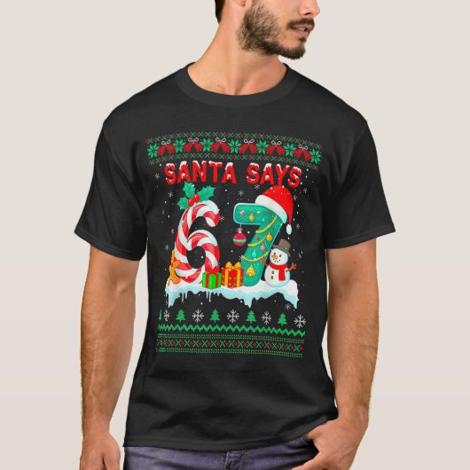 Santa Says 67 Christmas Ugly Sweater 6 7 Six Seven T-Shirt (Vorderseite)
