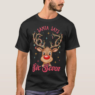 Santa Says Six Seven Christmas Reindeer 67 Six Sev T-Shirt