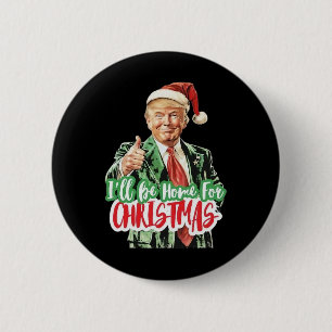 Santa Trump Ich werde zu Weihnachten zu Hause sein Button