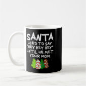 Santa Used To Say Hey Hey Hey Until He Met Your Mo Kaffeetasse (Links)