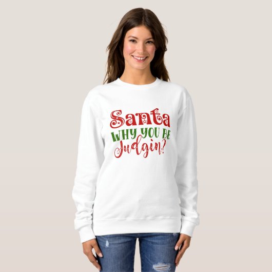 Santa Warum du urteilst Sweatshirt (Vorne ganz)