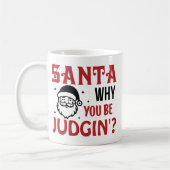 Santa Why You Be Judgin' Funny Kaffeetasse (Links)