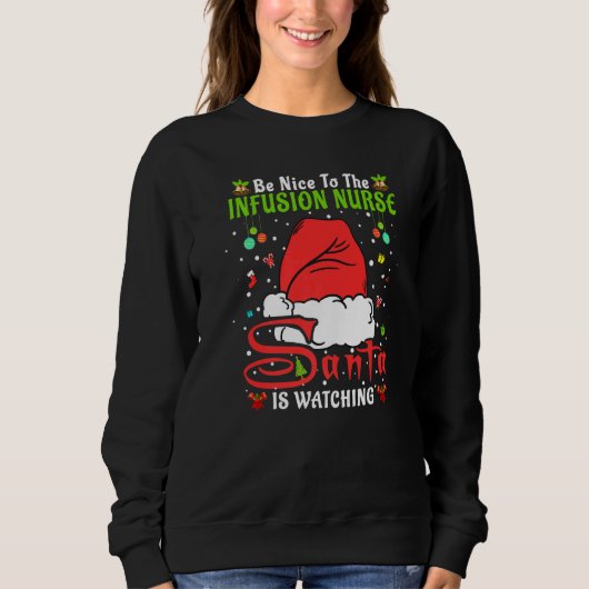 Santa Xmas Pajamas Be Nice To The Infusion Nurse C Sweatshirt (Vorderseite)