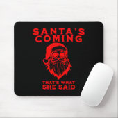 Santa's Coming That's What She Said Inappropriate Mousepad (Mit Mouse)