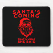 Santa's Coming That's What She Said Inappropriate  Mousepad (Vorne)