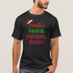 Santas Favorite Mathematics Teacher Funny Christm T-Shirt<br><div class="desc">Santas Favorite Mathematics Lehrer Weihnachten</div>