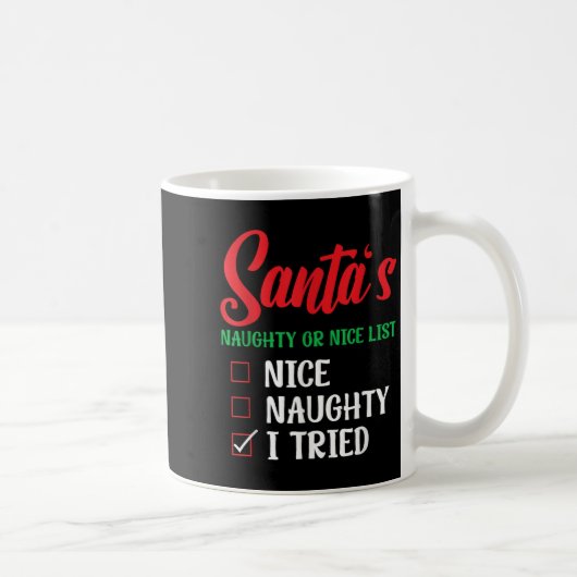 Santa's Naughty Or Nice List I Tried Christmas Kaffeetasse (Rechts)