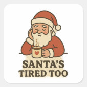 Santa's tired too - funny christmas quadratischer aufkleber (Vorderseite)