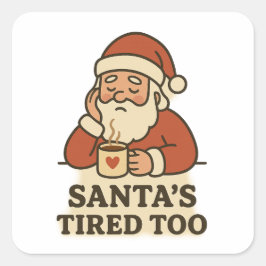 Santa's tired too - funny christmas quadratischer aufkleber