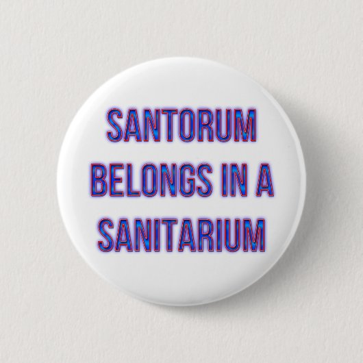 Santorum gehört in einem Sanitarium Button (Vorderseite)