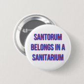 Santorum gehört in einem Sanitarium Button (Vorne & Hinten)