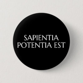 Sapientia Potentia Est - lateinisches Zitat Button