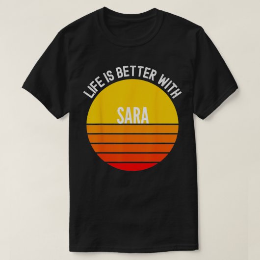 Sara, das Leben ist besser mit Sara T-Shirt (Design vorne)