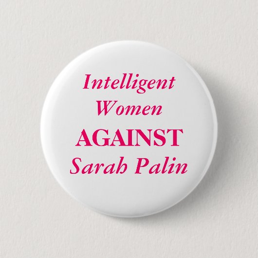 Sarah Palin, intelligente Frauen, GEGEN Button (Vorderseite)