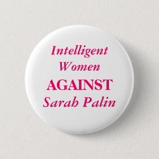Sarah Palin, intelligente Frauen, GEGEN Button