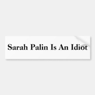 Sarah Palin ist ein Idiot Autoaufkleber