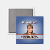 Sarah Palin: Unqualifiziert? Du Betcha. Magnet (Vorderseite/Rückseite)