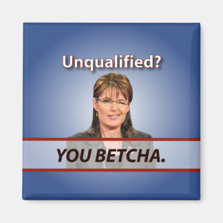 Sarah Palin: Unqualifiziert? Du Betcha. Magnet