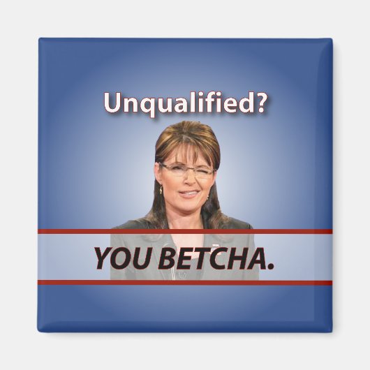 Sarah Palin: Unqualifiziert? Du Betcha. Magnet (Vorne)