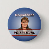 Sarah Palin: Unqualifiziert? Sie Betcha. Button (Vorderseite)