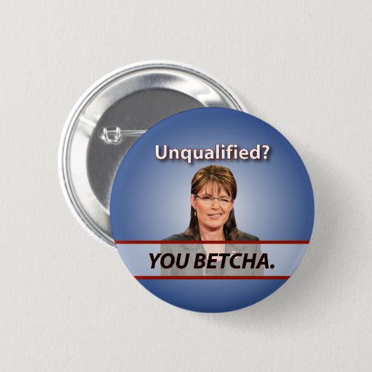 Sarah Palin: Unqualifiziert? Sie Betcha. Button (Vorne & Hinten)