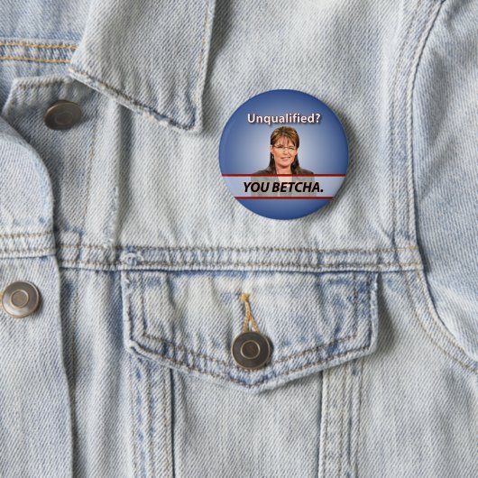 Sarah Palin: Unqualifiziert? Sie Betcha. Button (Beispiel)