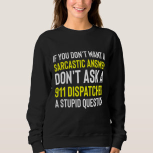 Sarcasm 911 Dispatcher Spaß First Responder Dispa Sweatshirt