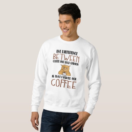 Sarcasm Coffee Opinion Sprichwort Provocation Cat Sweatshirt (Vorne ganz)