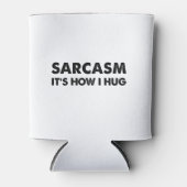 Sarcasm Es ist, wie ich den Funny Sarcastic umarme Dosenkühler (Vorderseite)