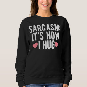 Sarcasm Es ist, wie ich humorvoll für sarkastische Sweatshirt