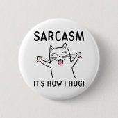 Sarcasm Es ist, wie ich umarme Button (Vorderseite)