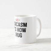 Sarcasm Es ist, wie ich umarme Kaffeetasse (VorderseiteRechts)