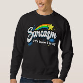Sarcasm Es ist, wie ich umarme Sweatshirt (Vorderseite)